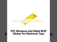 برچسب RFID ضد فلزی مینیاتوری FPC با فاصله خواندن 1-6 متر و 100,000 بار خواندن و نوشتن برای اسباب بازی های الکترونیکی